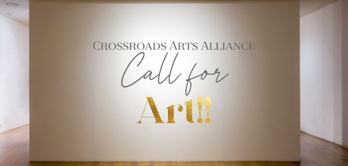 Crossroads Arts Alliance, Call for Art
